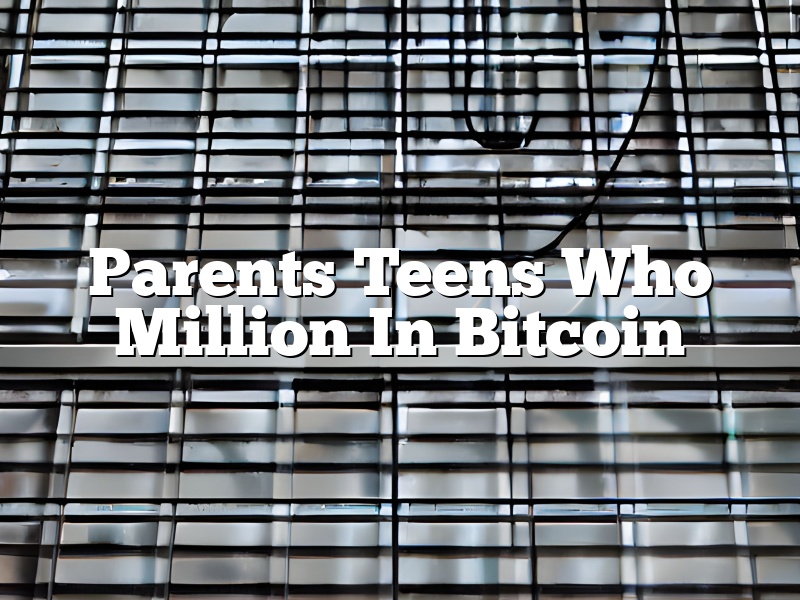 Parents Teens Who Million In Bitcoin