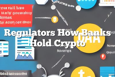 Regulators How Banks Hold Crypto