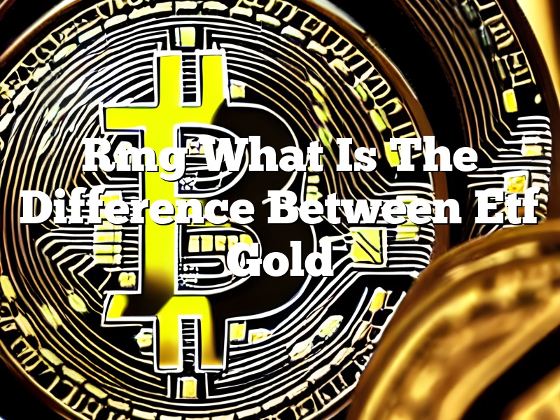 Rmg What Is The Difference Between Etf Gold