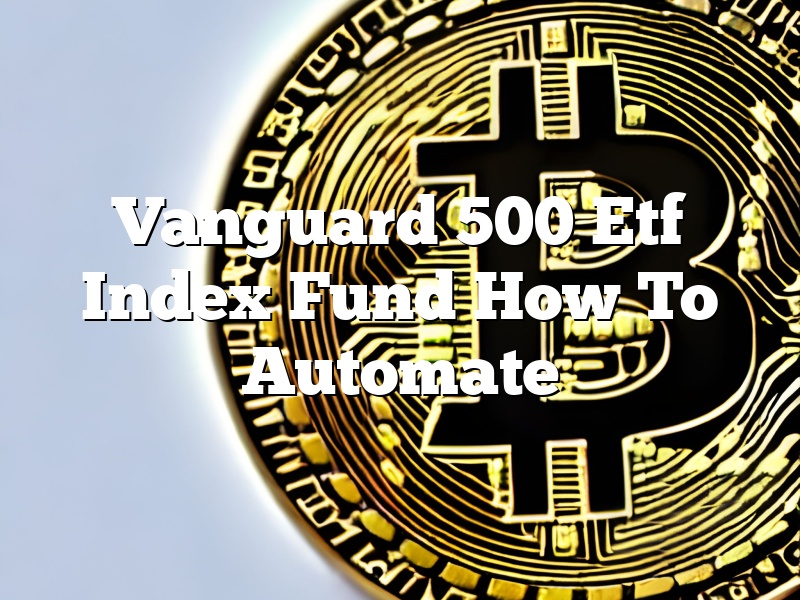Vanguard 500 Etf Index Fund How To Automate