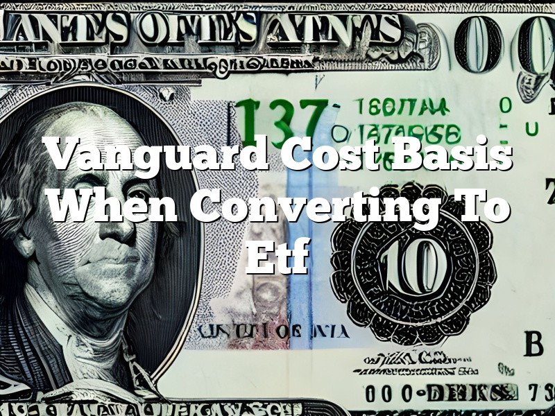 Vanguard Cost Basis When Converting To Etf