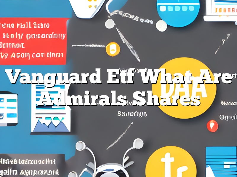 Vanguard Etf What Are Admirals Shares