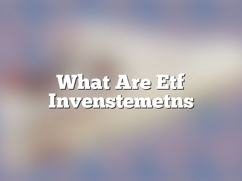 What Are Etf Invenstemetns