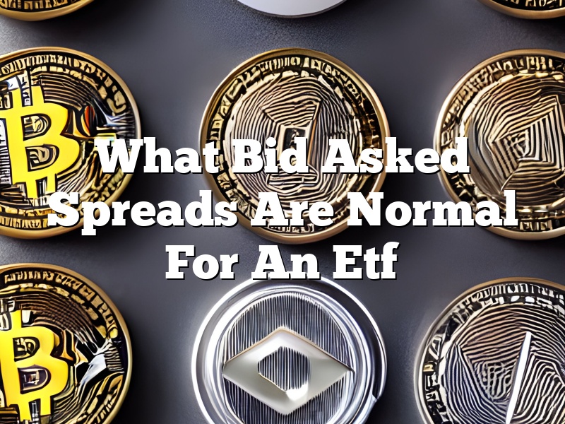 What Bid Asked Spreads Are Normal For An Etf