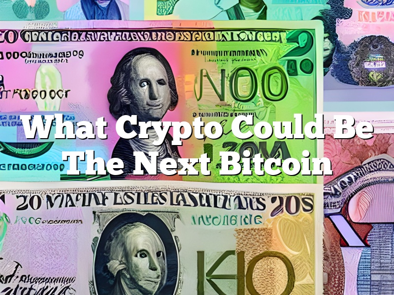 What Crypto Could Be The Next Bitcoin
