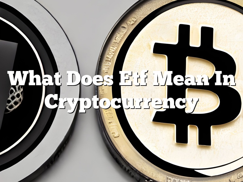 What Does Etf Mean In Cryptocurrency