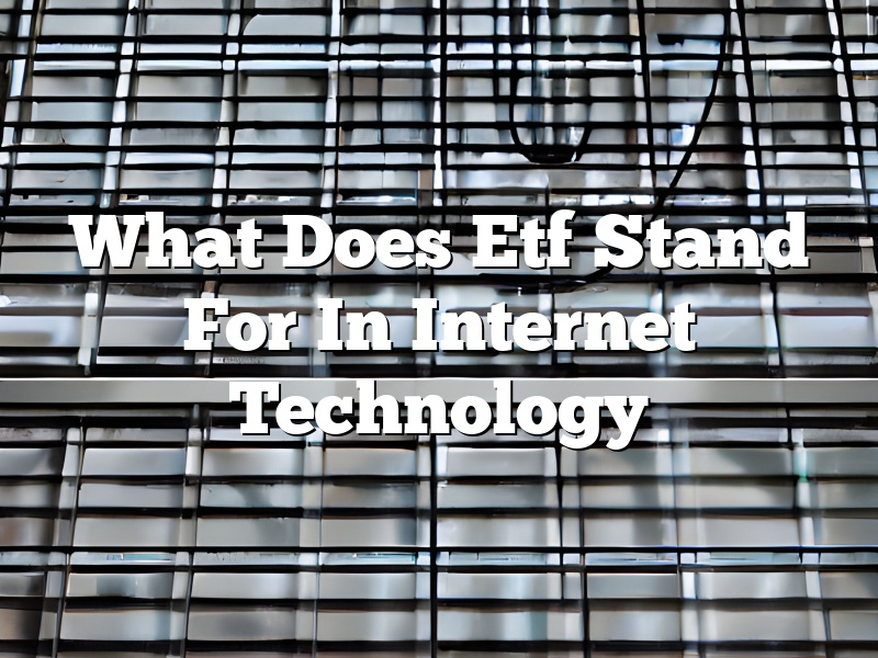 What Does Etf Stand For In Internet Technology