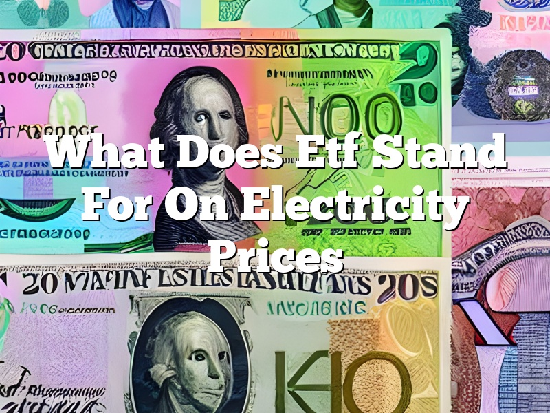 What Does Etf Stand For On Electricity Prices