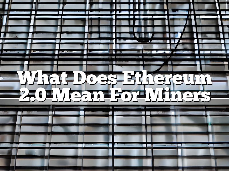 What Does Ethereum 2.0 Mean For Miners