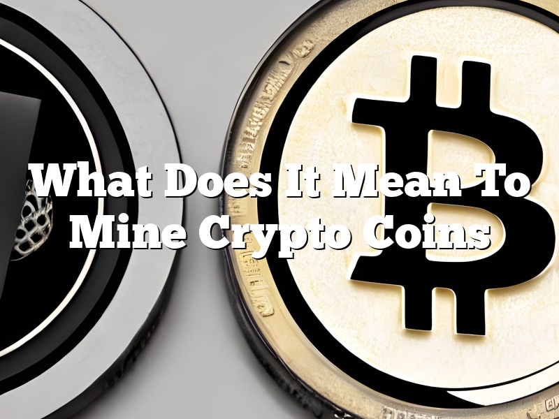 What Does It Mean To Mine Crypto Coins