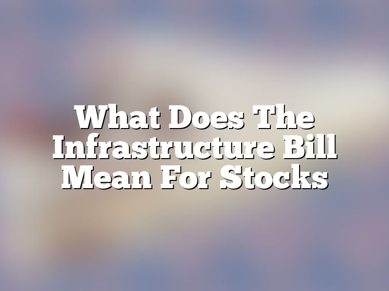What Does The Infrastructure Bill Mean For Stocks