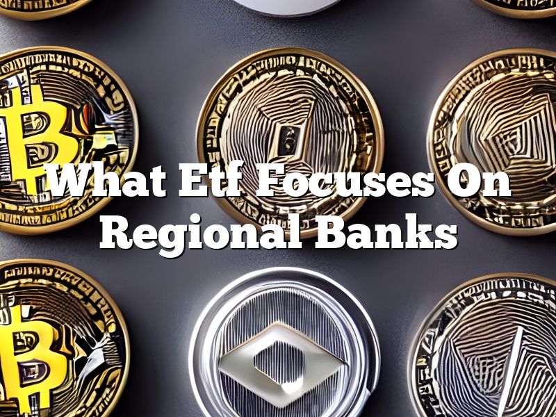 What Etf Focuses On Regional Banks