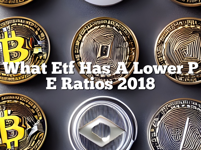 What Etf Has A Lower P E Ratios 2018