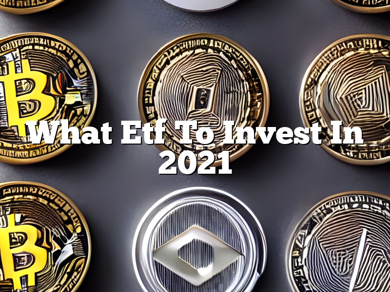 What Etf To Invest In 2021