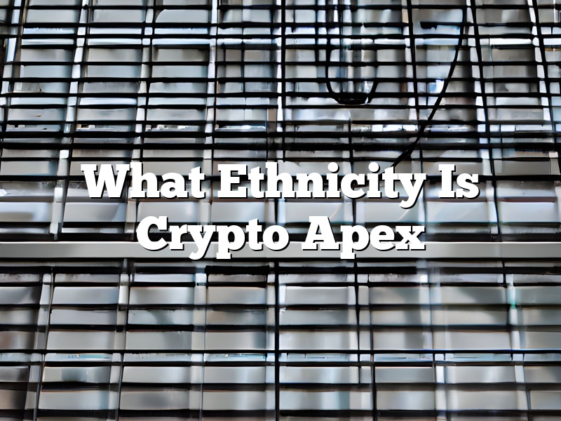 What Ethnicity Is Crypto Apex