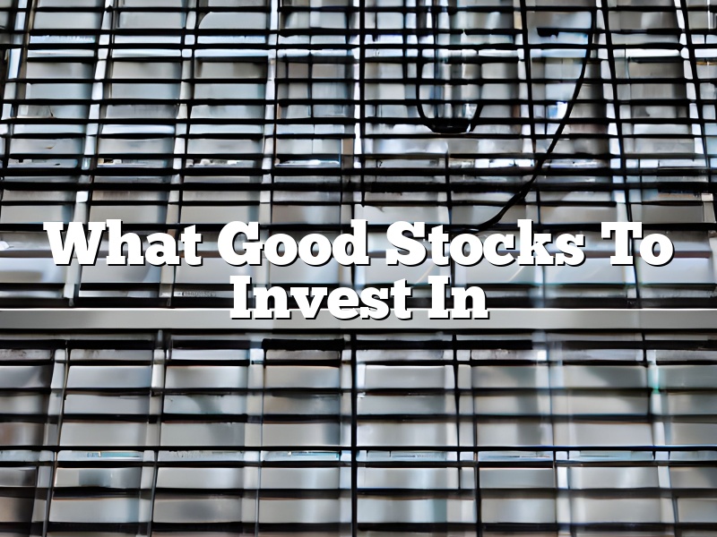 What Good Stocks To Invest In