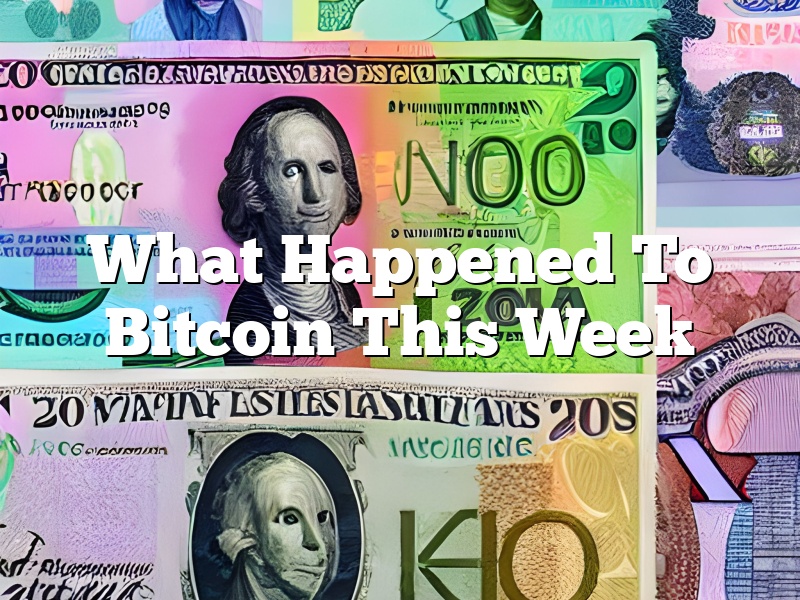 What Happened To Bitcoin This Week
