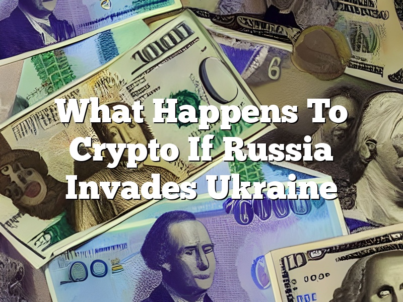 What Happens To Crypto If Russia Invades Ukraine