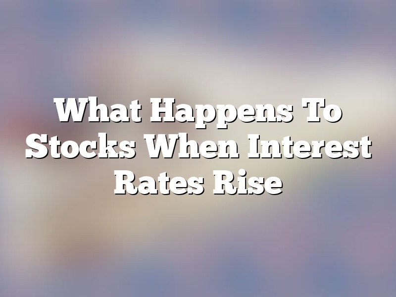 What Happens To Stocks When Interest Rates Rise