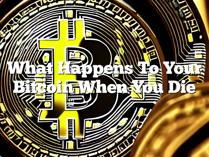 What Happens To Your Bitcoin When You Die