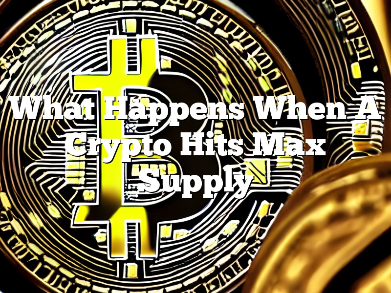 What Happens When A Crypto Hits Max Supply