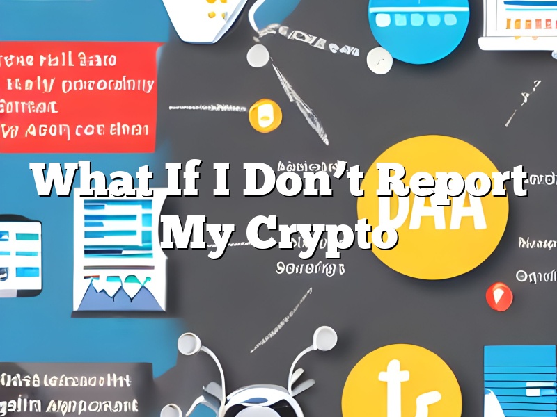 What If I Don’t Report My Crypto