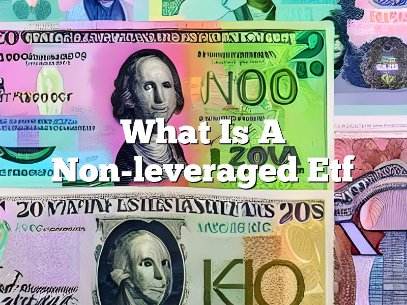 What Is A Non-leveraged Etf
