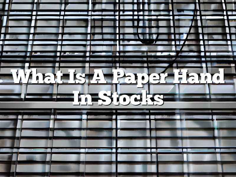 What Is A Paper Hand In Stocks