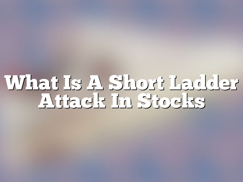 What Is A Short Ladder Attack In Stocks