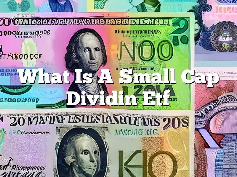 What Is A Small Cap Dividin Etf