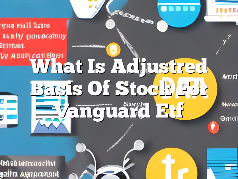 What Is Adjustred Basis Of Stock For Vanguard Etf
