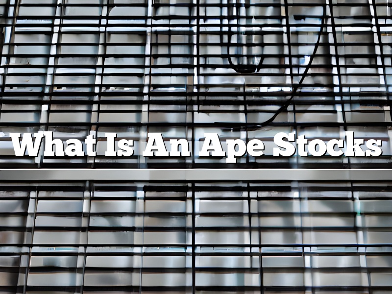 What Is An Ape Stocks