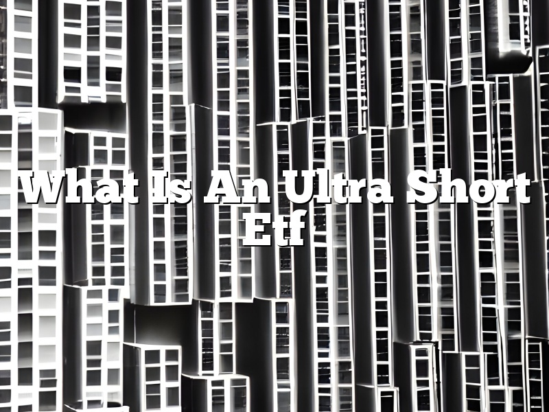 What Is An Ultra Short Etf