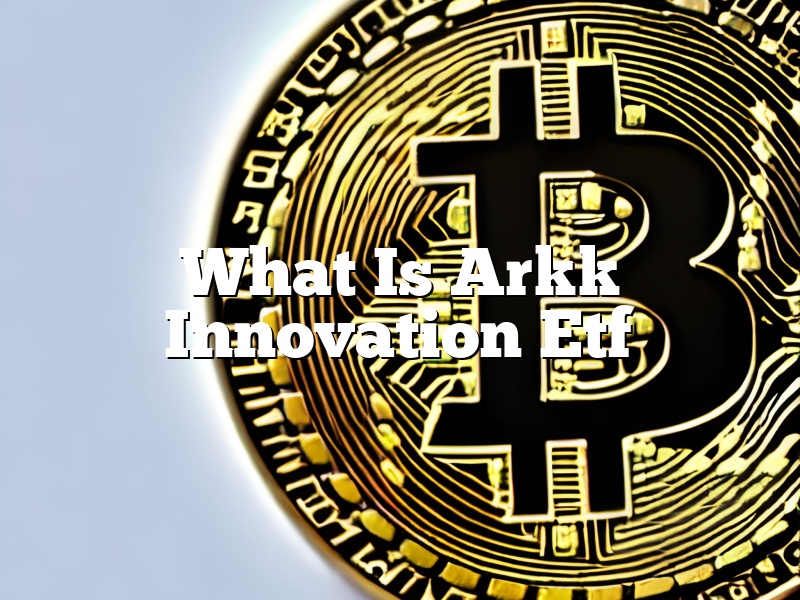 What Is Arkk Innovation Etf
