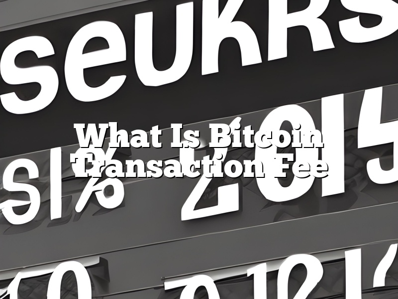 What Is Bitcoin Transaction Fee