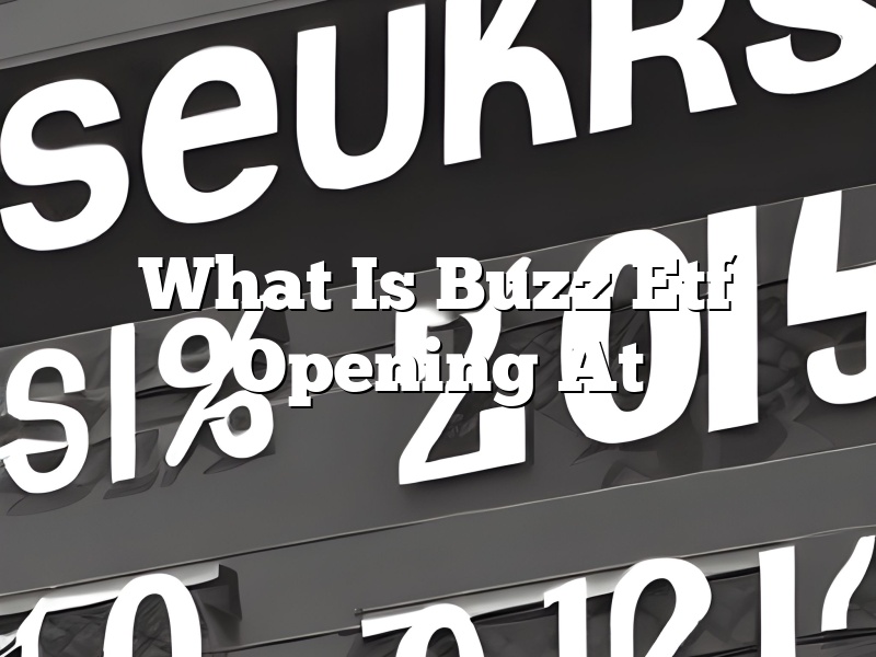 What Is Buzz Etf Opening At