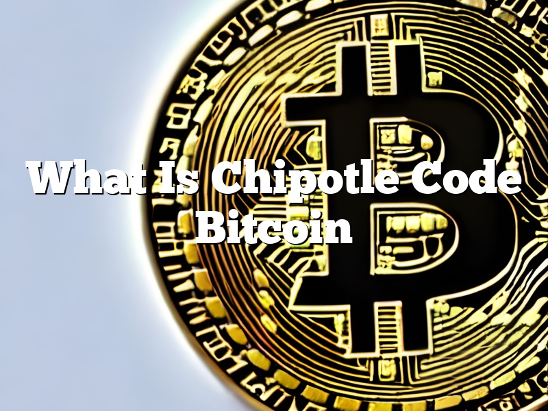 What Is Chipotle Code Bitcoin