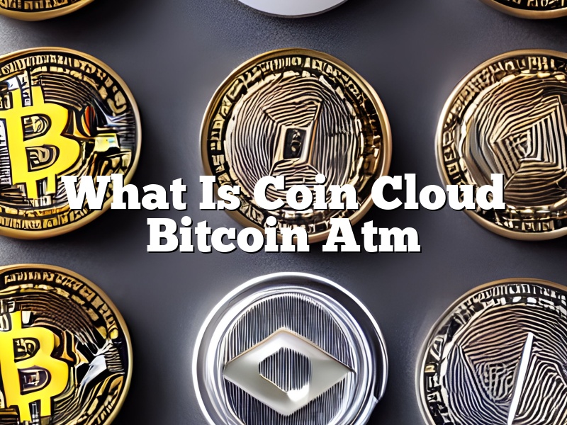 What Is Coin Cloud Bitcoin Atm