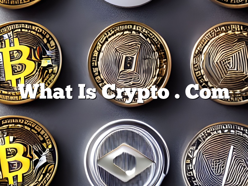 What Is Crypto . Com