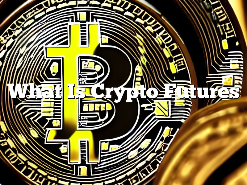What Is Crypto Futures