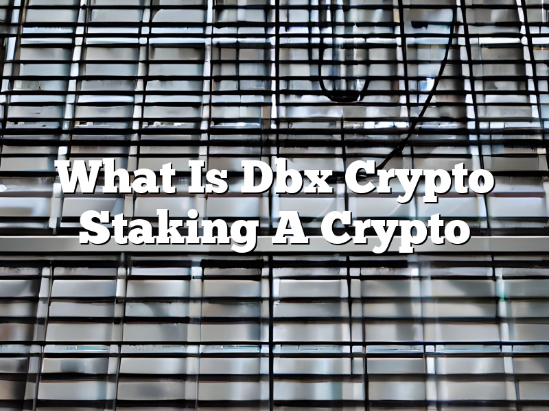 What Is Dbx Crypto Staking A Crypto