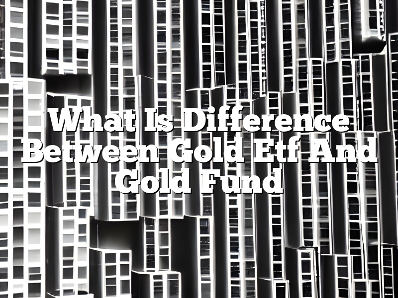 What Is Difference Between Gold Etf And Gold Fund