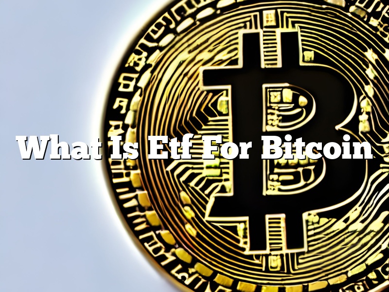 What Is Etf For Bitcoin