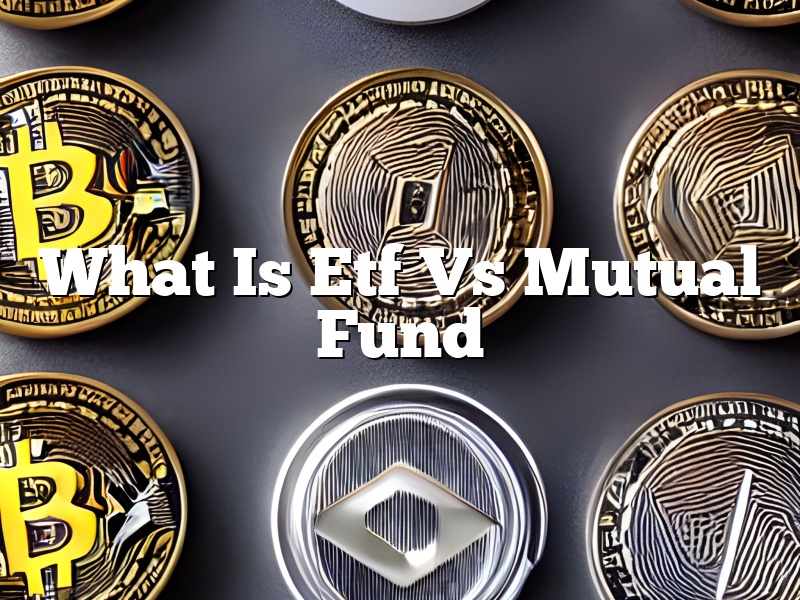What Is Etf Vs Mutual Fund