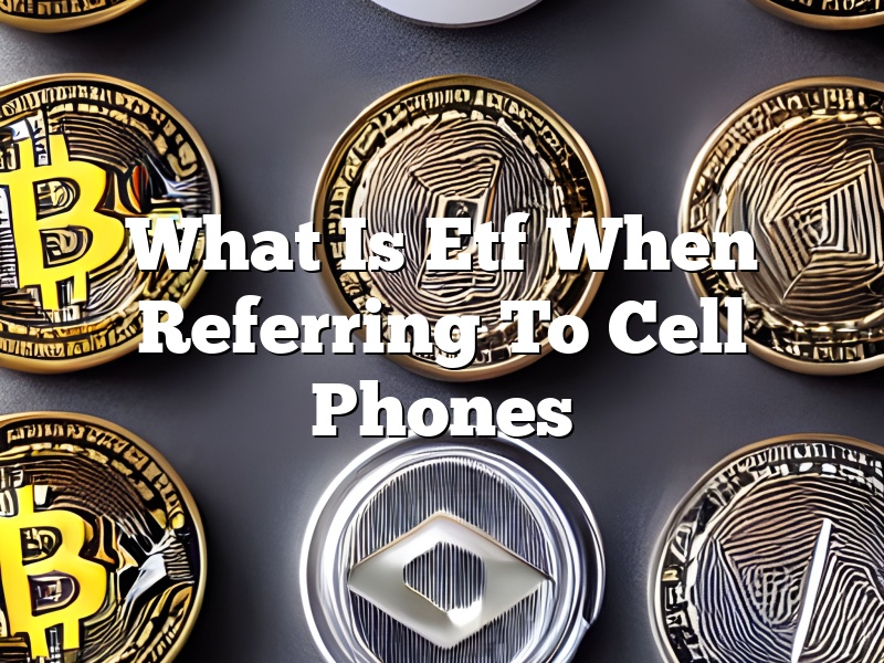 What Is Etf When Referring To Cell Phones