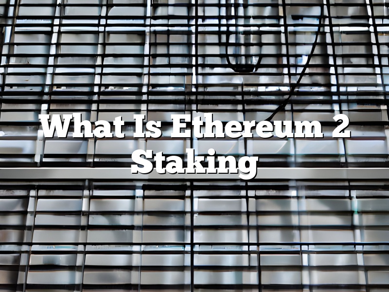 What Is Ethereum 2 Staking