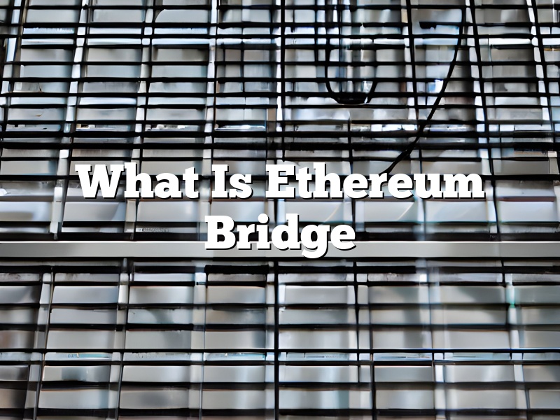 What Is Ethereum Bridge