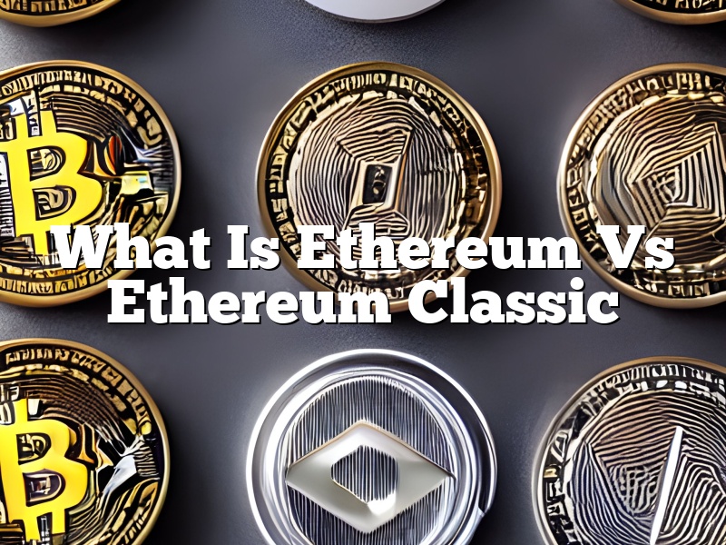 What Is Ethereum Vs Ethereum Classic
