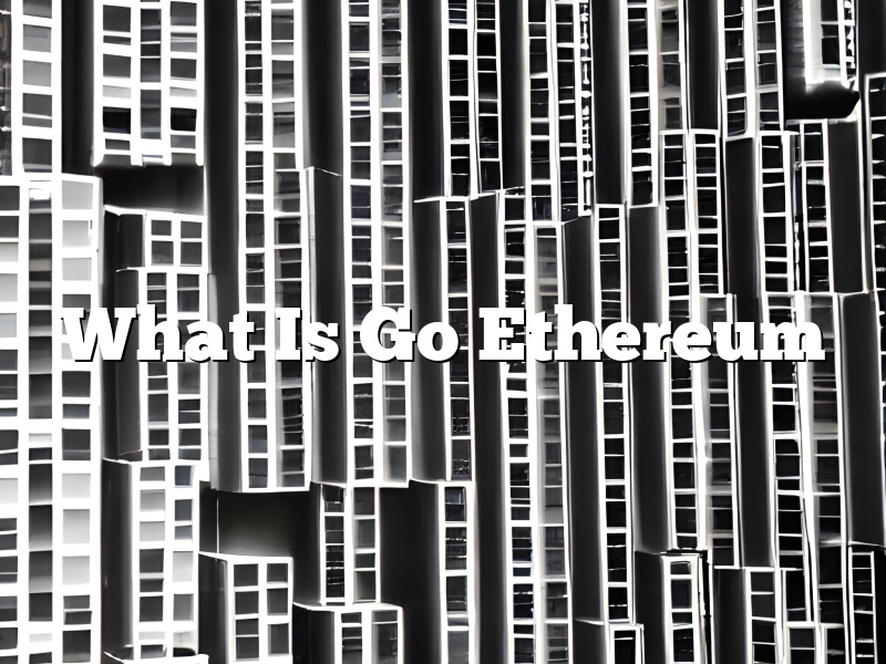 What Is Go Ethereum