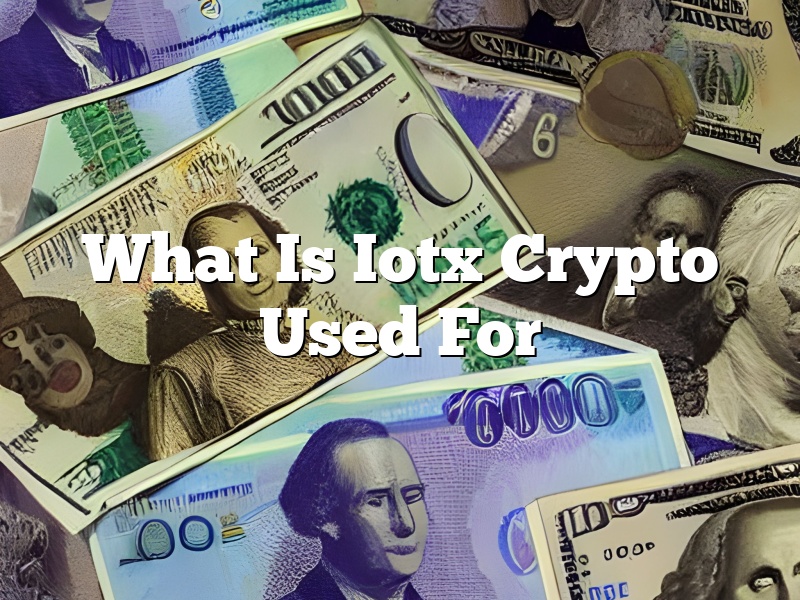What Is Iotx Crypto Used For